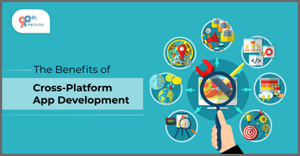 The Benefits of Cross-Platform App Development