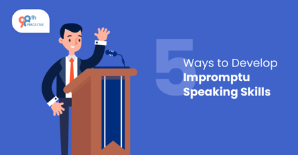 5 ways to Develop Impromptu Speaking Skills