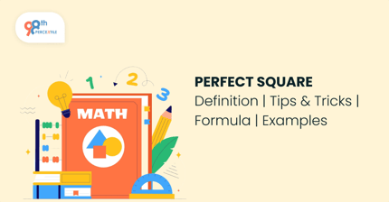 Perfect Square- Definition,Tips and Tricks, Formula, Examples