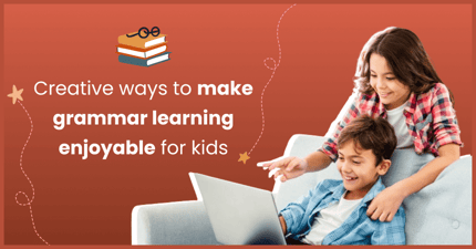 Creative Ways to Make Grammar Learning Enjoyable for Kids