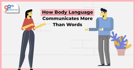 How Types of Body Language Communicates More Than Words?