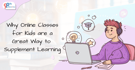 Importance of Online Classes for Kids in Supplementing Learning